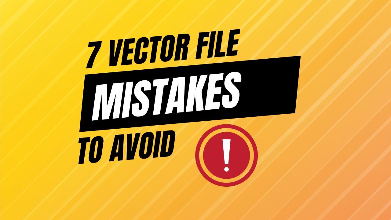 7 Vector File Mistakes to Avoid for Perfect Print Results