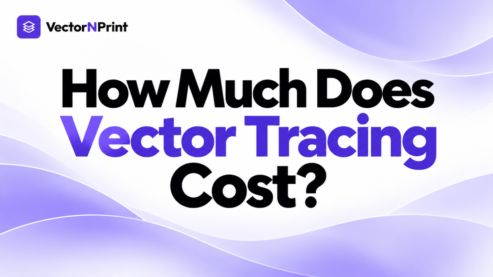 How Much Does Vector Tracing Cost? 2026 Pricing Guide